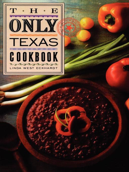 Title details for The Only Texas Cookbook by Linda West Eckhardt - Available